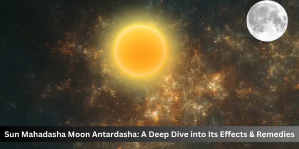 Sun Mahadasha Moon Antardasha: A Deep Dive into Its Effects & Remedies